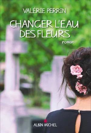 Critique de « Changer l’eau des fleurs » de Valérie Perrin