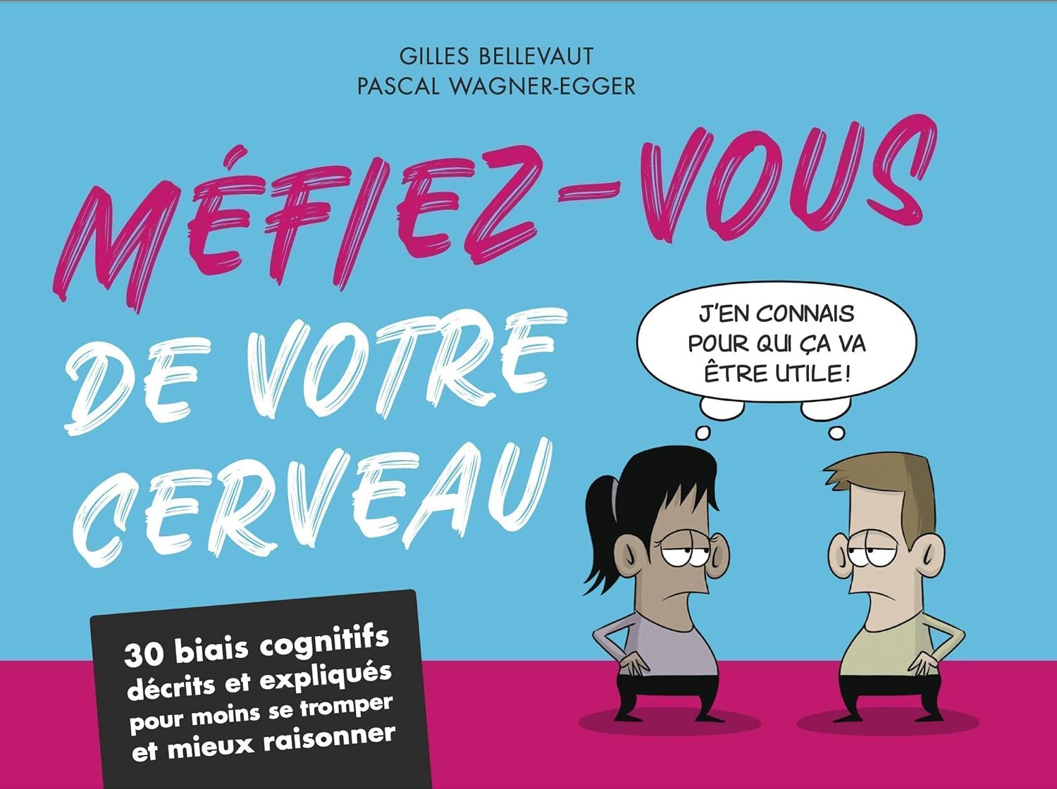 Méfiez-vous de votre cerveau : 30 biais cognitifs