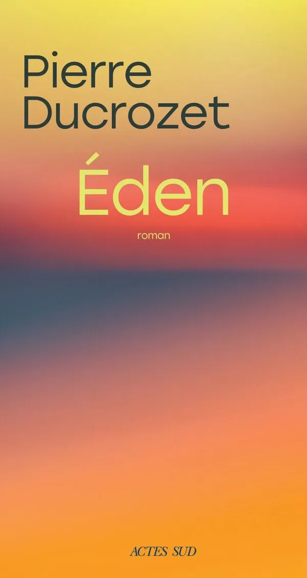 Couverture du roman Éden de Pierre Ducrozet, éditions Actes Sud