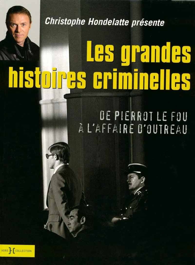 Les Grandes Histoires criminelles, de Christophe Hondelatte