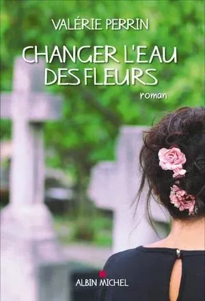 Critique de « Changer l’eau des fleurs » de Valérie Perrin
