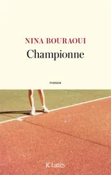 Couverture du roman Championne de Nina Bouraoui, éditions JC Lattès : jambes d'une joueuse sur un court de tennis