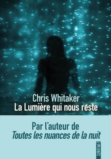 Couverture du roman La lumière qui nous reste de Chris Whitaker, éditions Sonatine